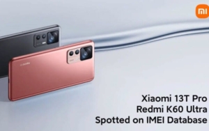 Xiaomi 13T Pro and Redmi K60 to Launch Soon